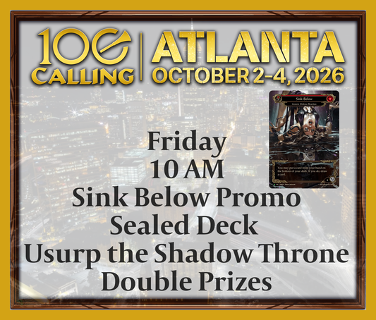 Calling 100 -  Friday 10 AM - Sink Below Promo -  Sealed Deck Usurp the Shadow Throne - Double Prizes