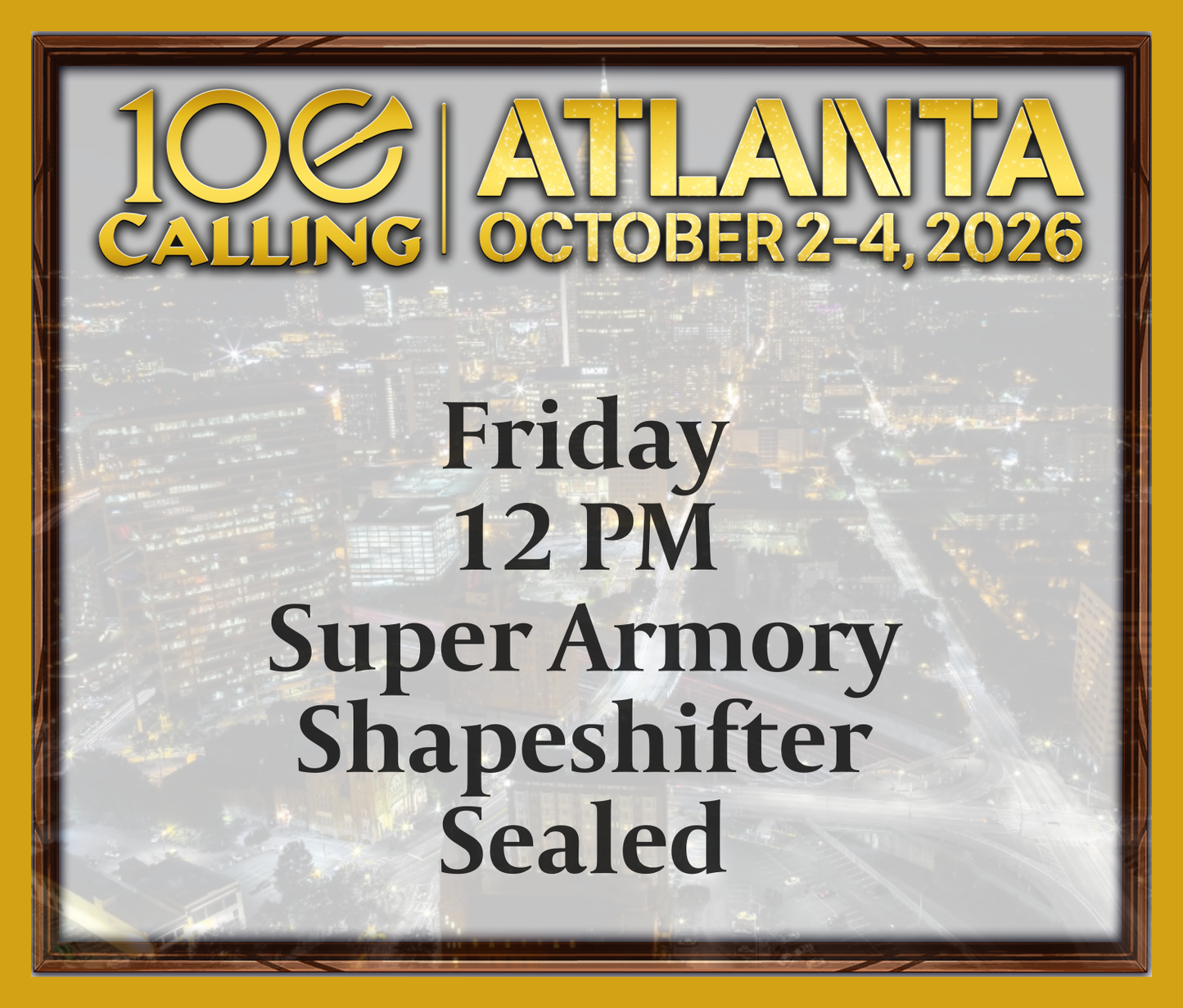 Calling 100 -  Friday 12 PM - Super Armory - Shapeshifter Sealed
