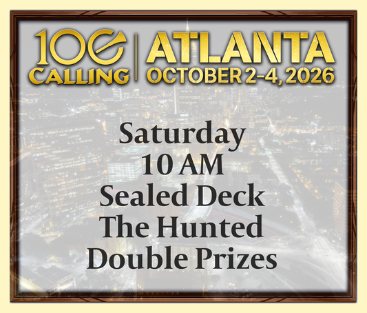 Calling 100 -  Saturday 10 AM - Sealed Deck The Hunted - Double Prizes
