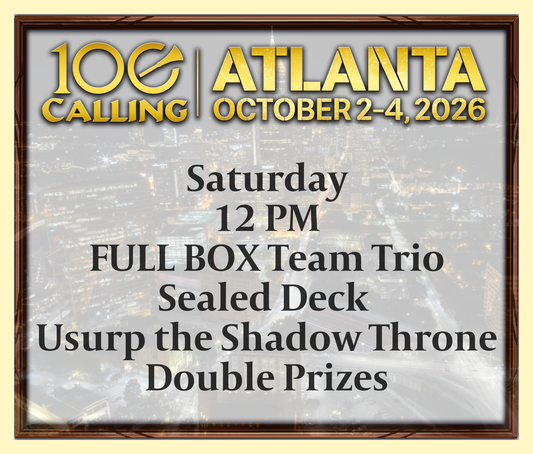 Calling 100 -  Saturday 12 PM - Full Box Team Trio - Sealed Deck Usurp the Shadow Throne - Double Prizes