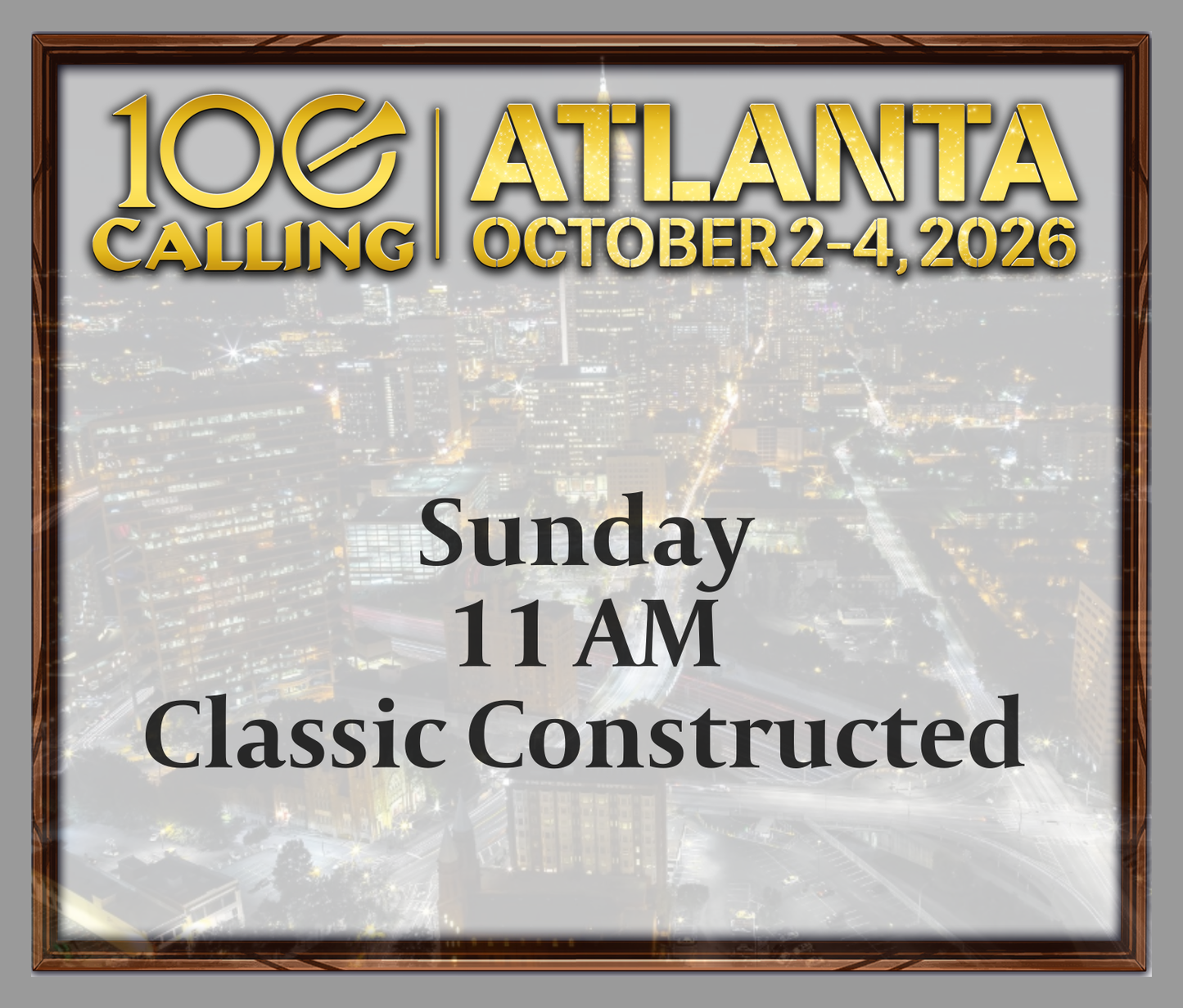 Calling 100 -  Sunday 11 AM - Classic Constructed