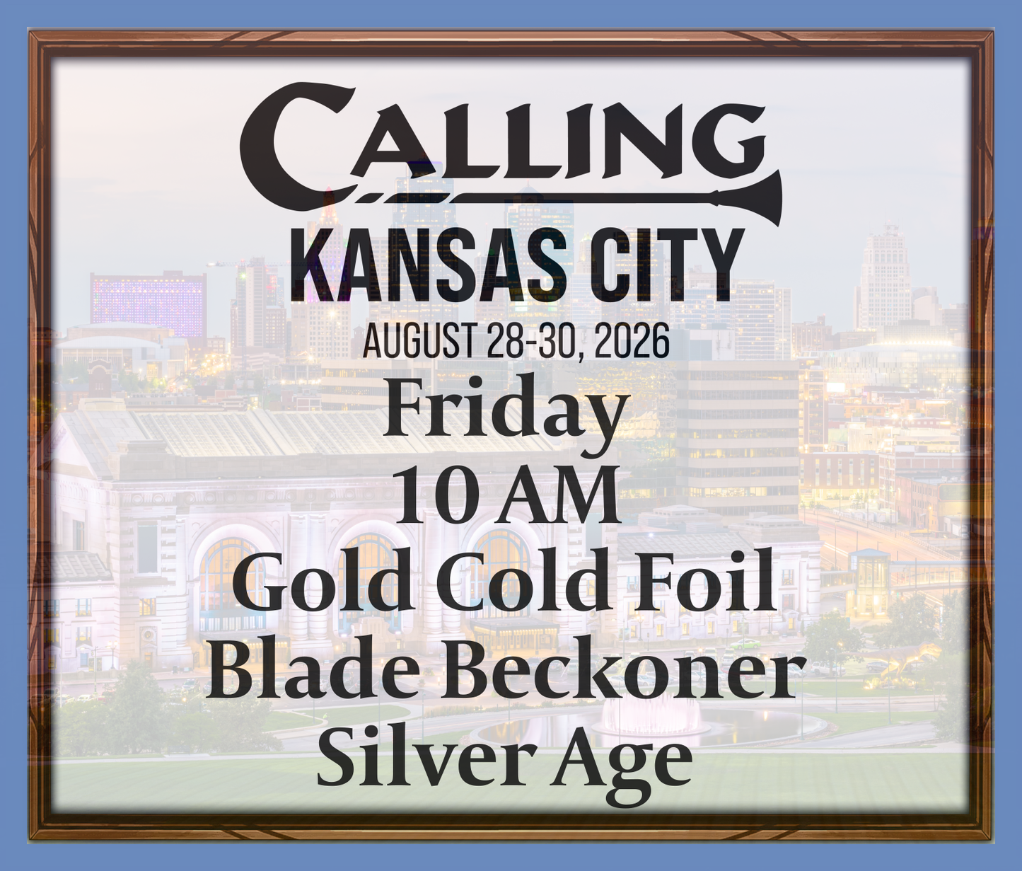 Calling Kansas City 2026 -  Friday 10 AM - Gold Cold Foil Blade Beckoner - Silver Age