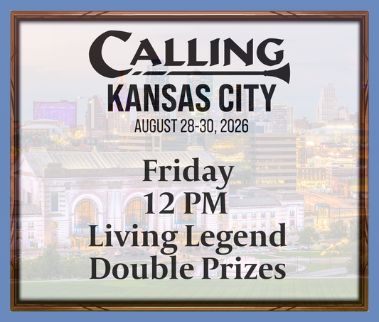 Calling Kansas City 2026 -  Friday 12 PM - Living Legend - Double Prizes