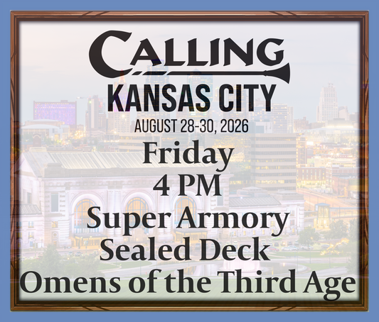 Calling Kansas City 2026 -  Friday 4 PM - Super Armory - Sealed Deck Omens