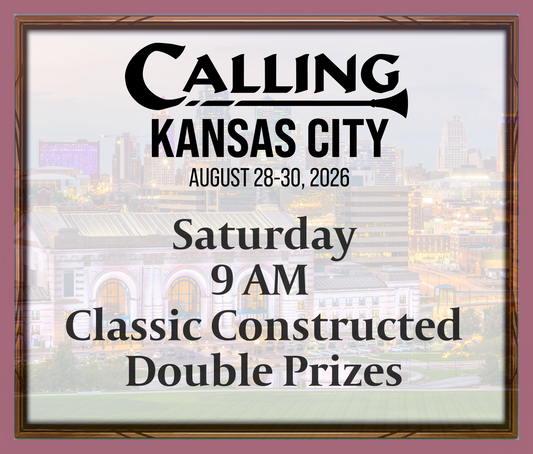 Calling Kansas City 2026 -  Saturday 9 AM - Classic Constructed - Double Prizes