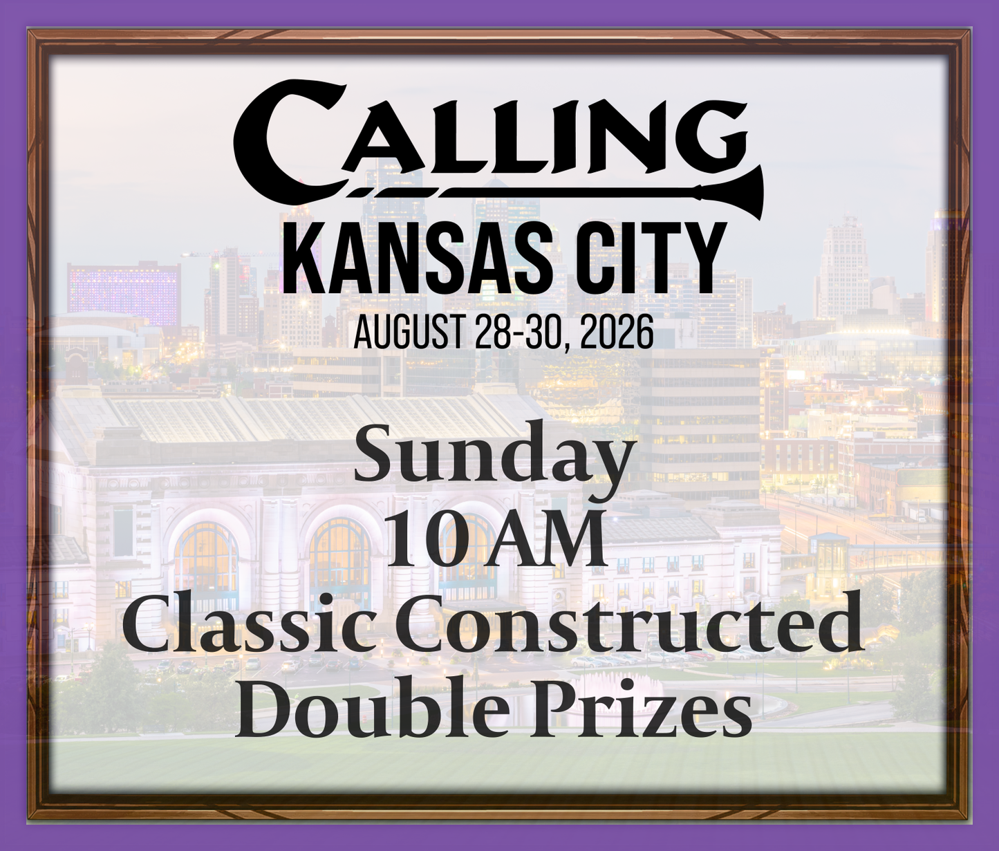 Calling Kansas City 2026 -  Sunday 10 AM - Classic Constructed - Double Prizes