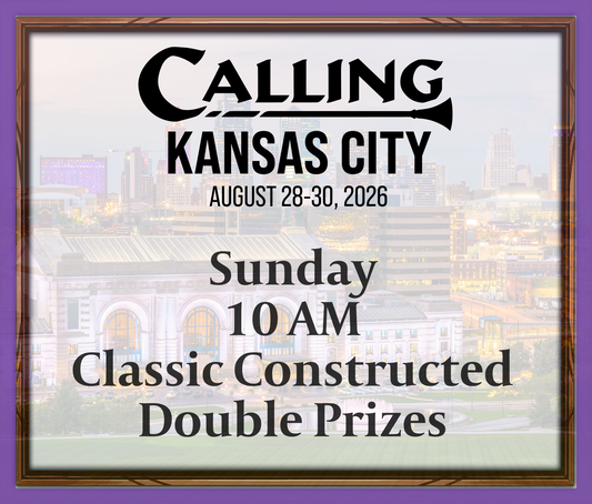 Calling Kansas City 2026 -  Sunday 10 AM - Classic Constructed - Double Prizes