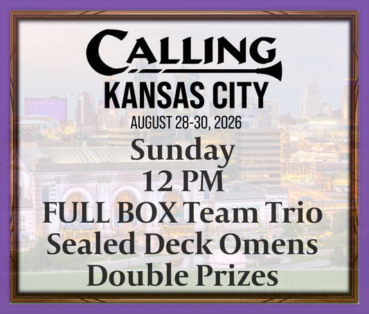 Calling Kansas City 2026 -  Sunday 12 PM - Full Box Team Trio - Sealed Deck Omens - Double Prizes