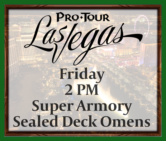 Friday 2 PM - Super Armory - Sealed Deck Omens